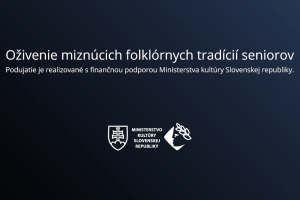 Ministerstvo kultúry SR- Oživenie miznúcich folklórnych tradícií seniorov 2020
